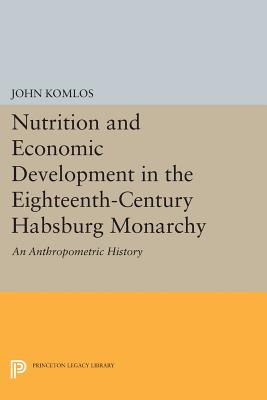 Nutrition and Economic Development in the Eighteenth-Century Habsburg Monarchy: An Anthropometric History