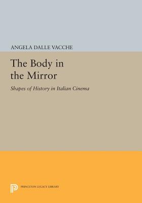 The Body in the Mirror: Shapes of History in Italian Cinema