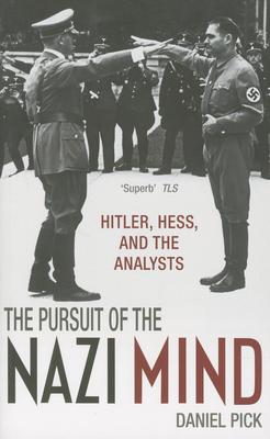 The Pursuit of the Nazi Mind: Hitler, Hess, and the Analysts