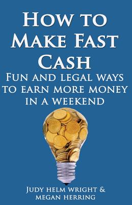 How to Make Cash Fast: Fun and Legal Ways to Earn More Money In a Weekend