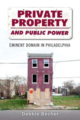 Private Property and Public Power: Eminent Domain in Philadelphia