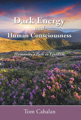 Dark Energy and Human Consciousness: Humanity’s Path to Freedom