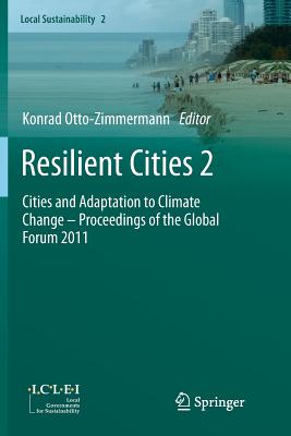 Resilient Cities 2: Cities and Adaptation to Climate Change - Proceedings of the Global Forum 2011