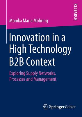 Innovation in a High Technology B2b Context: Exploring Supply Networks, Processes and Management