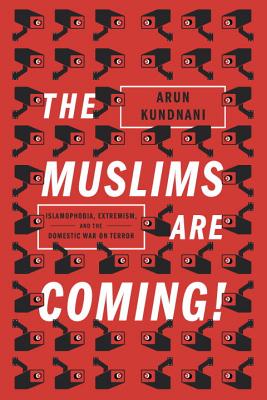 The Muslims are Coming: Islamophobia, Extremism, and the Domestic War on Terror