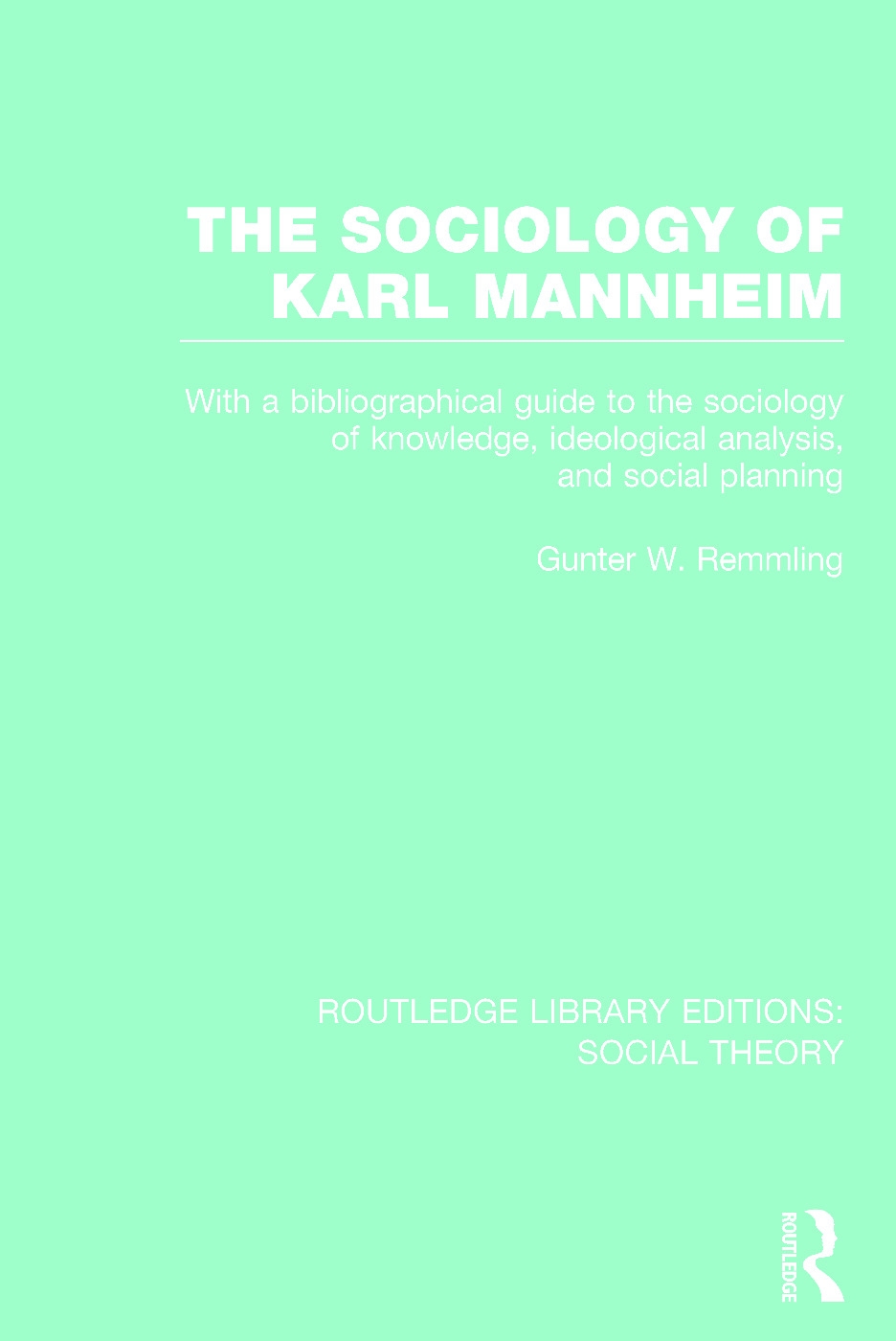 The Sociology of Karl Mannheim: With a Bibliographical Guide to the Sociology of Knowledge, Ideological Analysis, and Social Planning