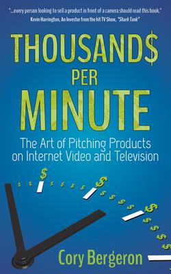 Thousands Per Minute: The Art of Pitching Products on Internet, Video and Television