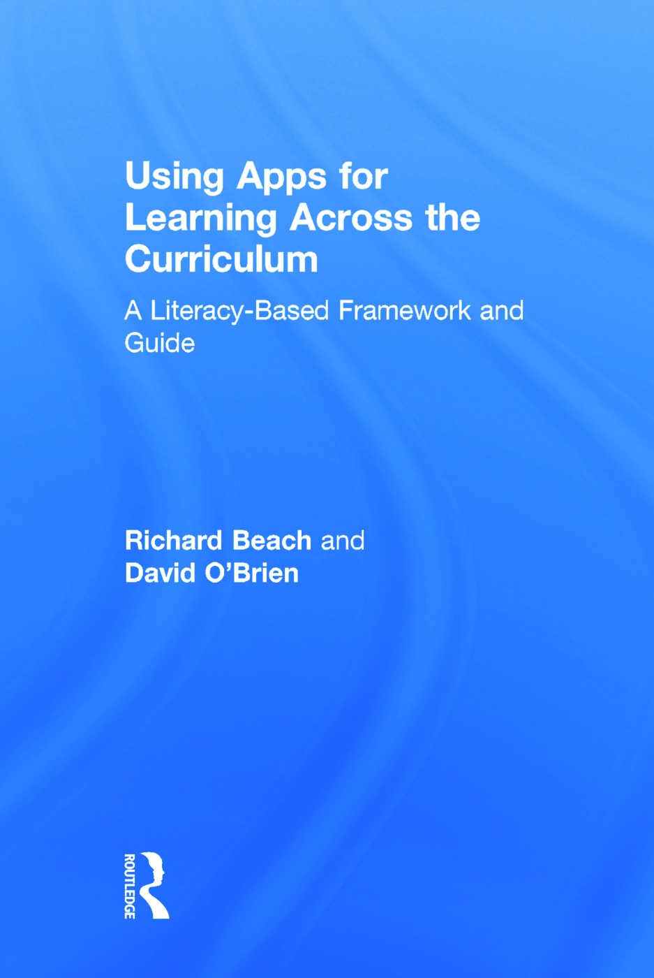 Using Apps for Learning Across the Curriculum: A Literacy-Based Framework and Guide