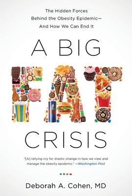 A Big Fat Crisis: The Hidden Forces Behind the Obesity Epidemic - and How We Can End It