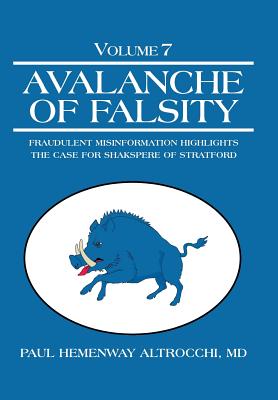 Avalanche of Falsity: Volume 7: Fraudulent Misinformation Highlights the Case for Shakspere of Stratford