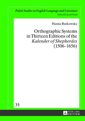 Orthographic Systems in Thirteen Editions of the �kalender of Shepherdes� (1506-1656)