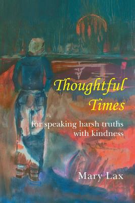 Thoughtful Times: For Speaking Harsh Truths With Kindness