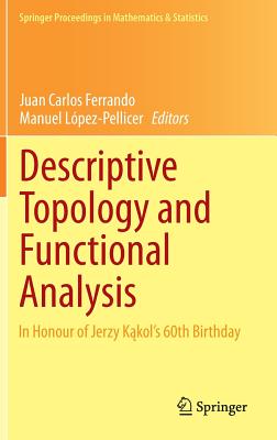 Descriptive Topology and Functional Analysis: In Honour of Jerzy Kakol�s 60th Birthday