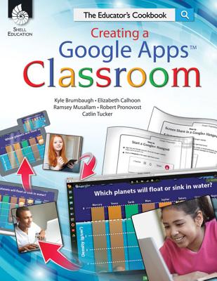 Creating a Google Apps Classroom: The Educator’s Cookbook: The Educator’s Cookbook