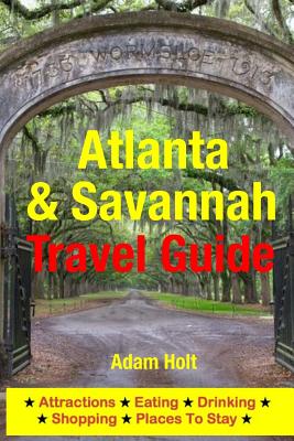 Atlanta & Savannah Travel Guide: Attractions, Eating, Drinking, Shopping & Places to Stay