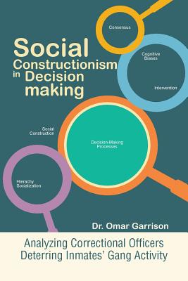 Social Constructionism in Decision-making: Analyzing Correctional Officers Deterring Inmates’ Gang Activity