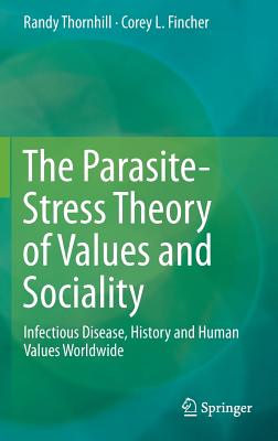 The Parasite-Stress Theory of Values and Sociality: Infectious Disease, History and Human Values Worldwide