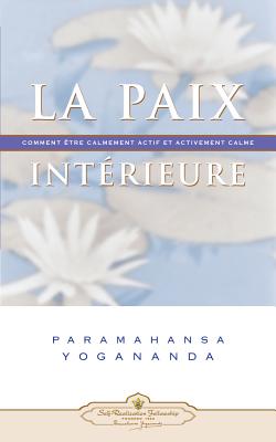 La Paix Interieure: Comment Etre Calmement Actif Et Activement Calme