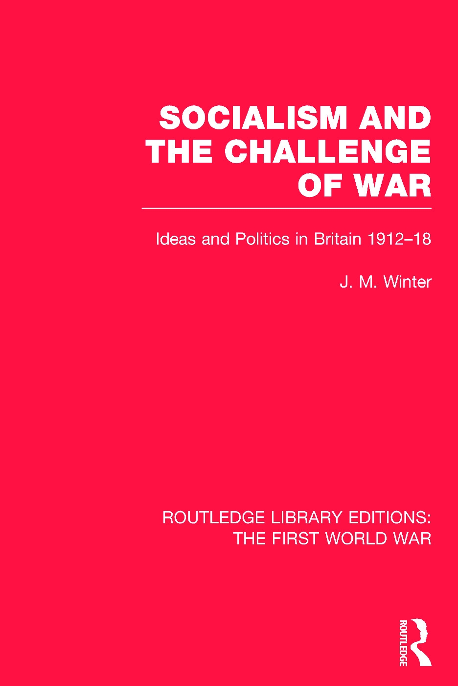 Socialism and the Challenge of War (Rle the First World War): Ideas and Politics in Britain, 1912-18