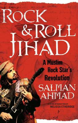 Rock & Roll Jihad: A Muslim Rock Star’s Revolution