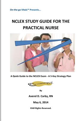 NCLEX Study Guide for the Practical Nurse: A Quick Guide to the NCLEX Exam - A 5-Key Strategy Plan