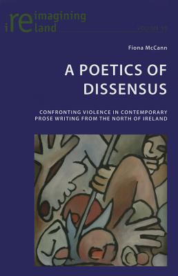 A Poetics of Dissensus: Confronting Violence in Contemporary Prose Writing from the North of Ireland