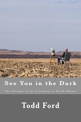 See You in the Dark: Two Decades of My Cinephilia in North Dakota