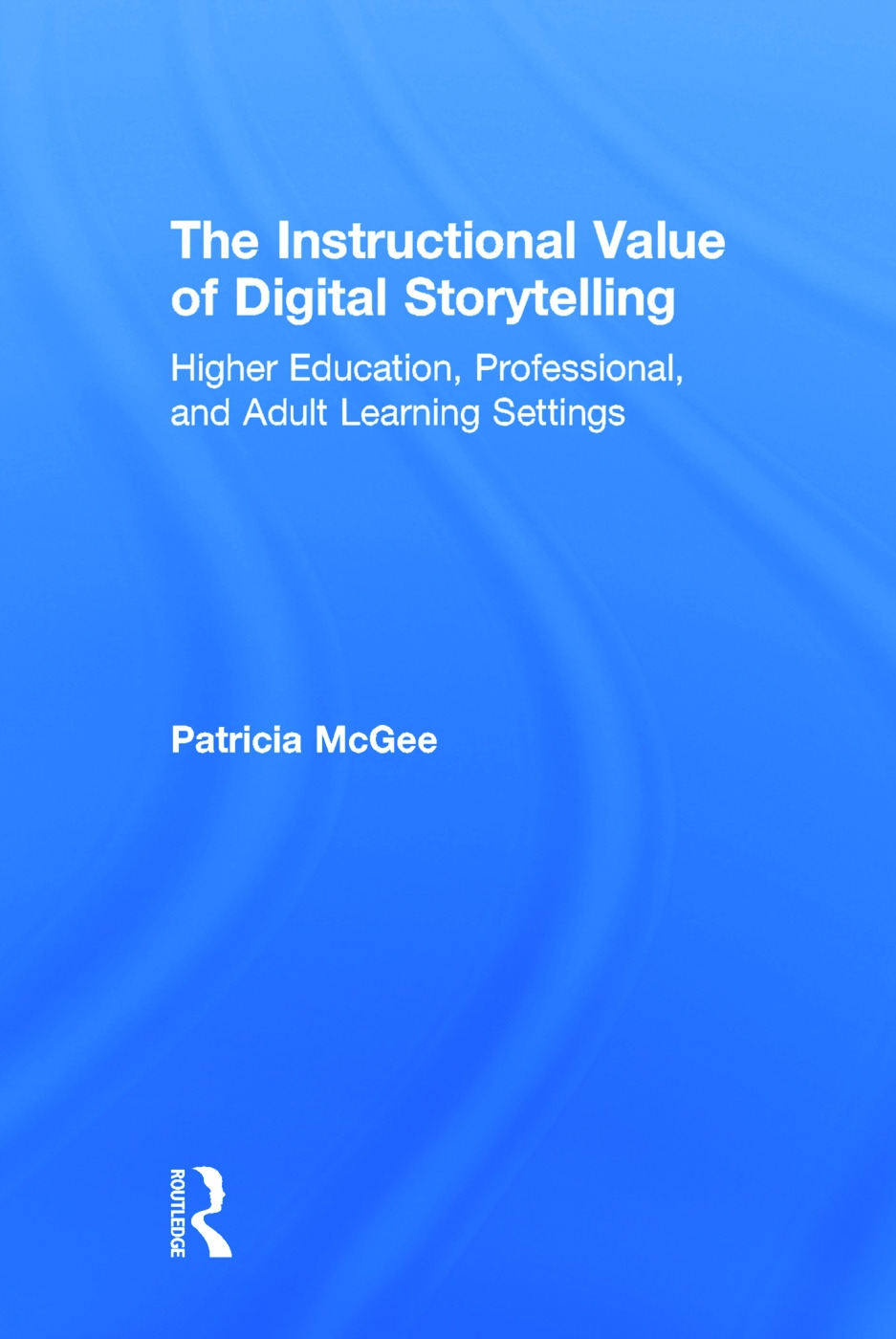 The Instructional Value of Digital Storytelling: Higher Education, Professional, and Adult Learning Settings