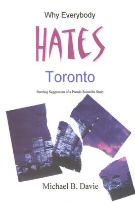 Why Everybody Hates Toronto: Startling Suggestions Of A Pseudo-scientific Study