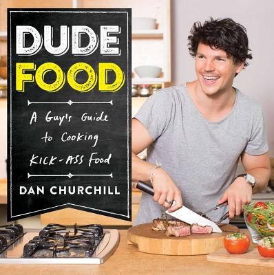 Dudefood: A Guy’s Guide to Cooking Kick-Ass Food