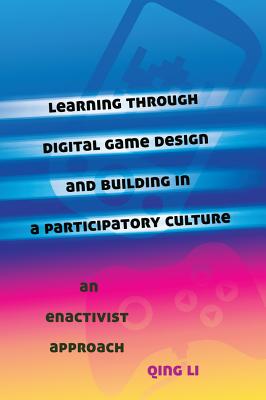 Learning Through Digital Game Design and Building in a Participatory Culture: An Enactivist Approach