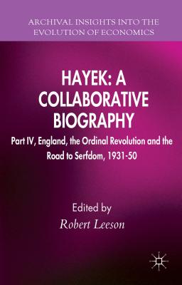 Hayek: A Collaborative Biography: England, the Ordinal Revolution and the Road to Serfdom, 1931-50