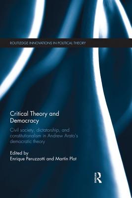 Critical Theory and Democracy: Civil society, dictatorship, and constitutionalism in Andrew Arato’s democratic theory