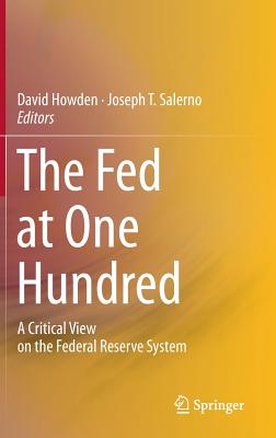 The Fed at One Hundred: A Critical View on the Federal Reserve System