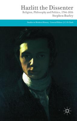 Hazlitt the Dissenter: Religion, Philosophy, and Politics, 1766-1816