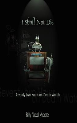 I Shall Not Die: Seventy-Two Hours On Death Watch