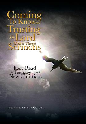 Coming to Know and Trusting the Lord More Through Sermons: Easy Read for Teenagers and New Christians