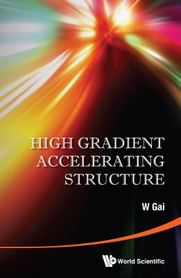 High Gradient Accelerating Structure: Proceedings of the Symposium on the Occasion of 70th Birthday of Junwen Wang Tsinghua Univ