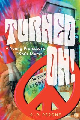 Turned On!: A Young Professor’s 1960s Memoir