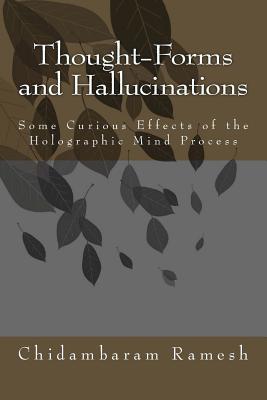 Thought Forms and Hallucinations: Some Curious Effects of the Holographic Mind Process