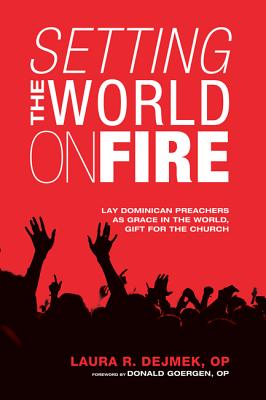 Setting the World on Fire: Lay Dominican Preachers As Grace in the World, Gift for the Church