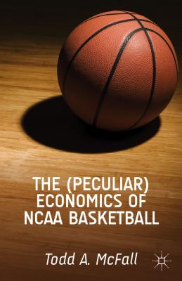 The Peculiar Economics of Ncaa Basketball