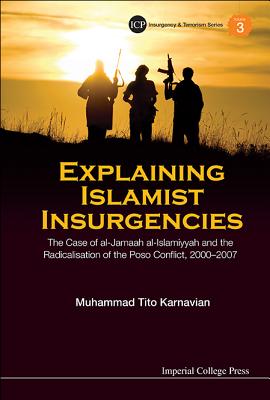 Explaining Islamic Insurgencies: The Case of Al-jamaah Al-islamiyyah and the Radicalisation of the Poso Conflict, 2000-2007