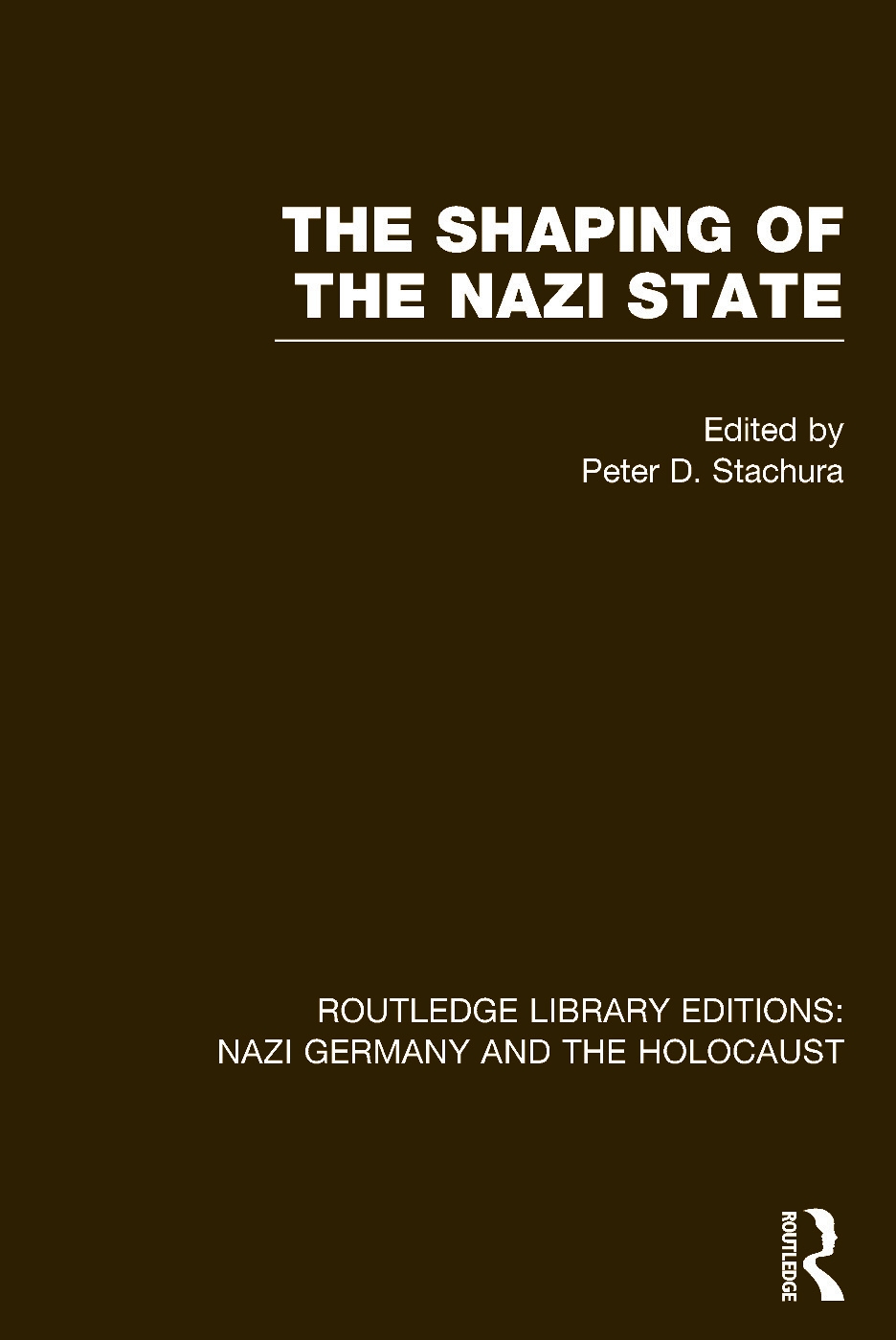 The Shaping of the Nazi State (Rle Nazi Germany & Holocaust)