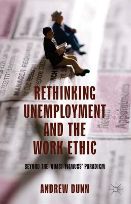 Rethinking Unemployment and the Work Ethic: Beyond the ’Quasi-Titmuss’ Paradigm