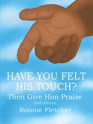 Have You Felt His Touch?: Then Give Him Praise 2nd Edition