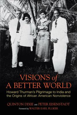 Visions of a Better World: Howard Thurman’s Pilgrimage to India and the Origins of African American Nonviolence