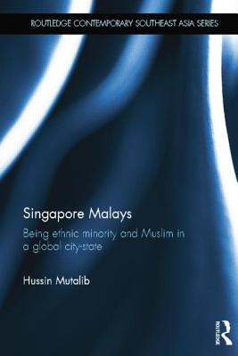 Singapore Malays: Being Ethnic Minority and Muslim in a Global City-State