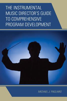 The Instrumental Music Director’s Guide to Comprehensive Program Development