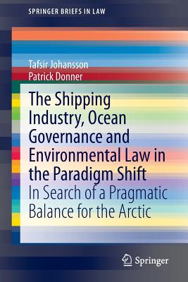 The Shipping Industry, Ocean Governance and Environmental Law in the Paradigm Shift: In Search of a Pragmatic Balance for the Ar